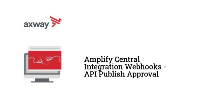Amplify Central Integration Webhooks - API Publish Approval Amplify Central Integration Webhooks - API Publish Approval